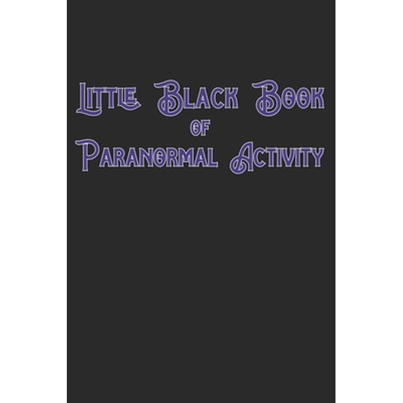 Little Black Book Of Paranormal Activity: Keep a record of ghost hunts and paranormal activity from spirits from your paranormal investigations (Paperback)