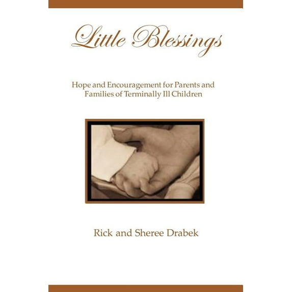 Little Blessings: Words of Hope and Encouragement for Parents and Families of Terminally Ill Children (Paperback)