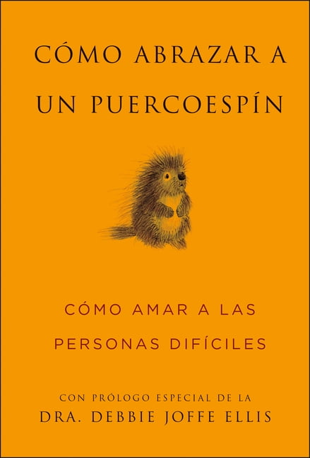 Little Book. Big Idea. Cã3mo Abrazar a Un Puercoespã-N / How to Hug a Porcupine: Cã3mo Amar a Las Personas Difã-Ciles, (Hardcover)