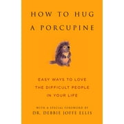 Little Book. Big Idea.: How to Hug a Porcupine : Easy Ways to Love the Difficult People in Your Life (Hardcover)