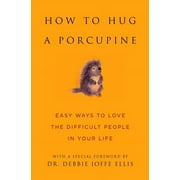 DR DEBBIE JOFFE ELLIS; JUNE EDING Little Book. Big Idea. How to Hug a Porcupine: Easy Ways to Love the Difficult People in Your Life, (Hardcover)