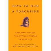 DR DEBBIE JOFFE ELLIS; JUNE EDING Little Book. Big Idea.: How to Hug a Porcupine : Easy Ways to Love the Difficult People in Your Life (Hardcover)