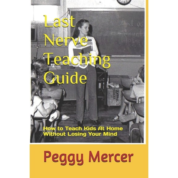 Little Book Guides Last Nerve Teaching Guide: How to Teach Kids at Home Without Losing Your Mind, Book 1, (Paperback)