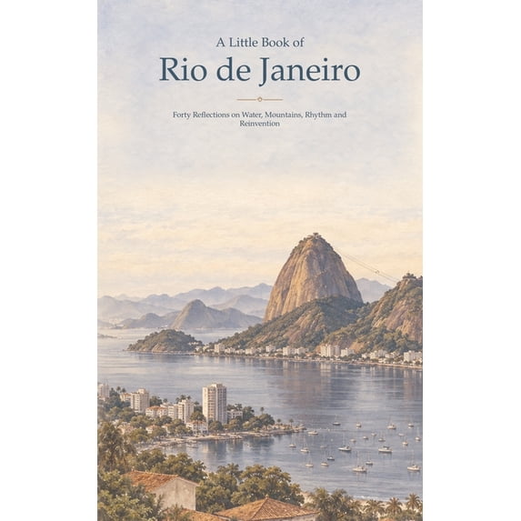Books About Rio Little Book Of... A Little Book of Rio de Janeiro: Forty Reflections on ...