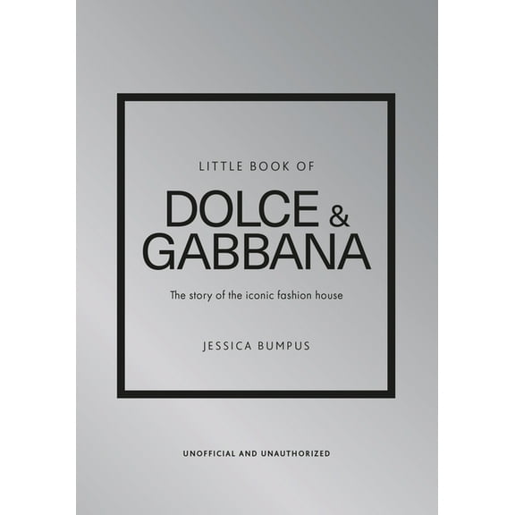 Little Books of Fashion Little Book of Dolce & Gabbana: The Story of the Iconic Fashion House, Book 26, (Hardcover)