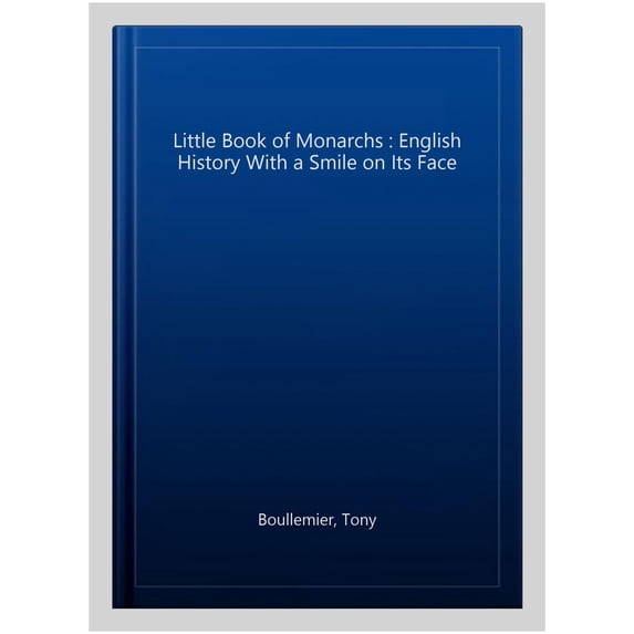 Little Book of Monarchs : English History With a Smile on Its Face