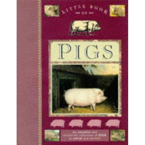 Pre-Owned Little Book of Pigs: An Amazing and Diverting Collection of Pigs to Amuse and Delight (Hardcover) 0297832441 9780297832447