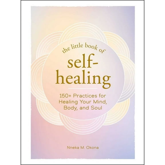 Little Book of Self-Help The Little Book of Self-Healing: 150+ Practices for Healing Your Mind, Body, and Soul, (Hardcover)