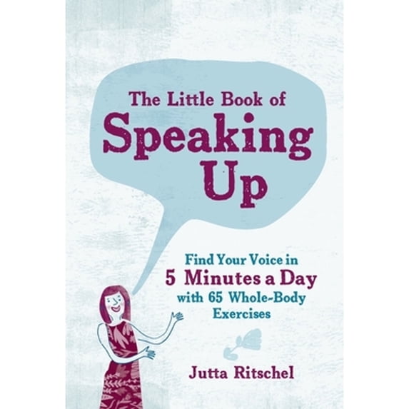 Pre-Owned The Little Book of Speaking Up: Find Your Voice in 5 Minutes a Day with 65 Whole-Body Exercises (Hardcover) 1615196064 9781615196067