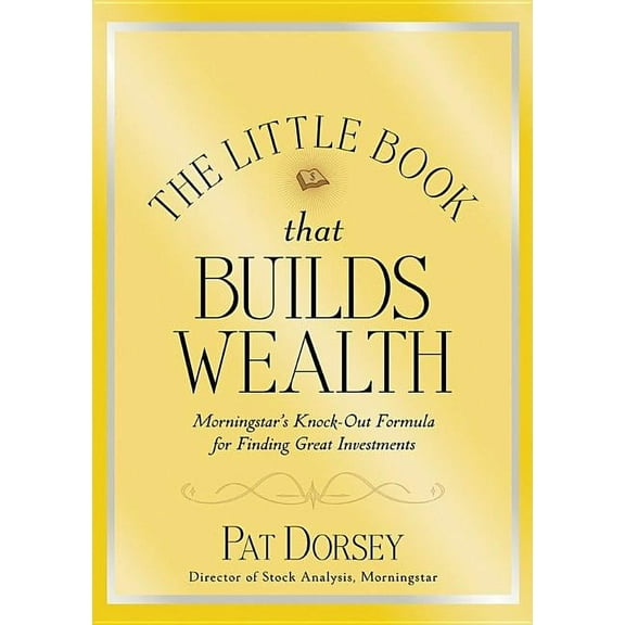 Little Books. Big Profits The Little Book That Builds Wealth: The Knockout Formula for Finding Great Investments, Book 12, (Hardcover)