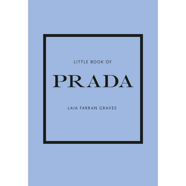 Little Book of Prada: The Story of the Iconic Fashion House