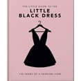 thumbnail image 1 of The Little Book of the Little Black Dress: 100 Years of a Fashion Icon, (Hardcover), 1 of 1