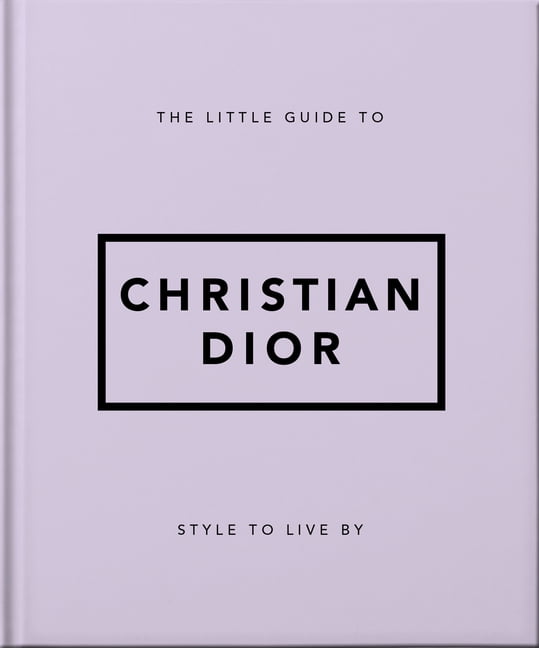 The Little Guide to Christian Dior: Style to Live By [Book]