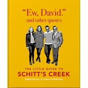 Ew, David, and Other Schitty Quotes The Little Guide to Schitts Creek, Hardcover