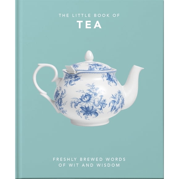 The Little Book of Tea: Freshly Brewed Words of Wit and Wisdom, (Hardcover)