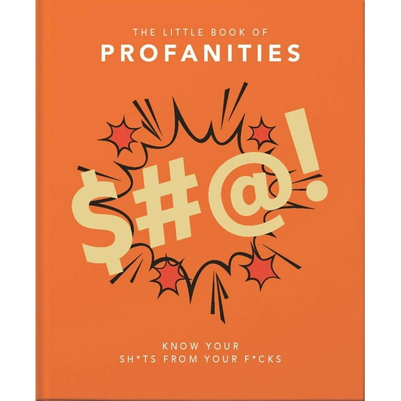 Little Books of Humor & Gift: Little Book of Profanities: Know Your Sh*ts from Your F*cks (Hardcover)