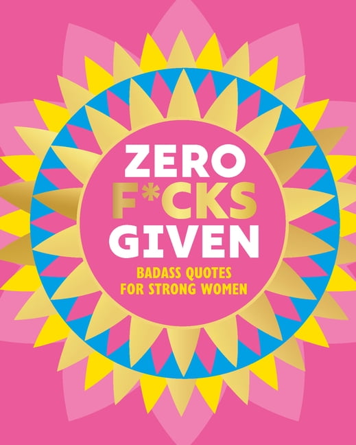 Little Books of Lifestyle, Reference & Pop Culture: Zero F*cks Given:  Badass Quotes for Strong Women (Hardcover) 