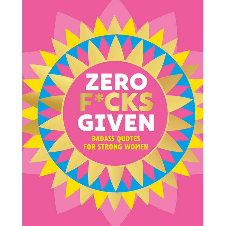 Little Books of Lifestyle, Reference & Pop Culture: Zero F*cks Given:  Badass Quotes for Strong Women (Hardcover)
