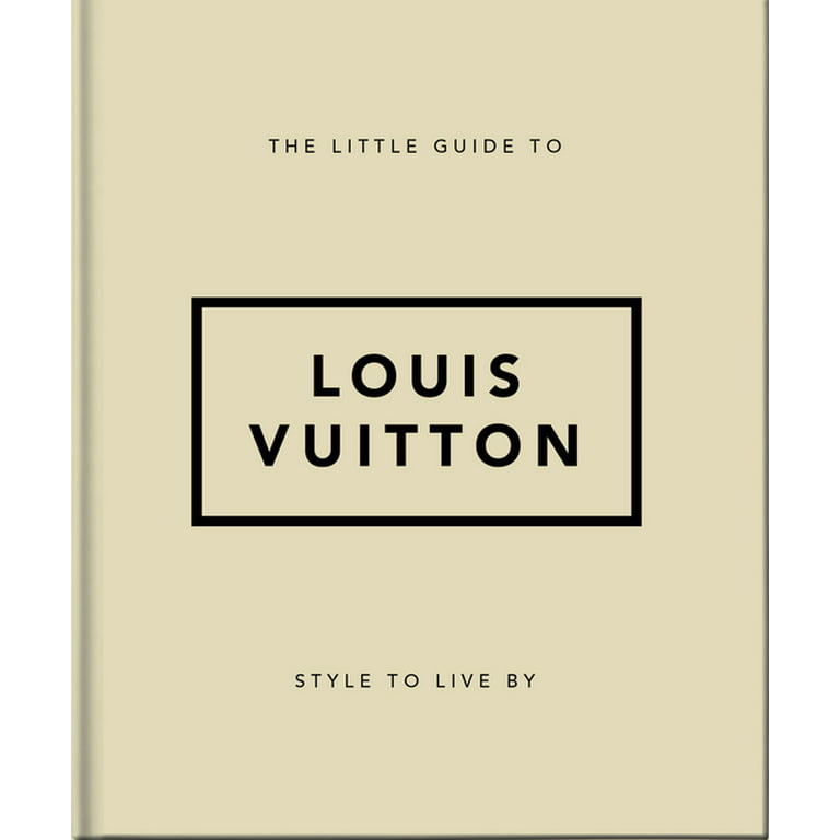 The Little Guide to Louis Vuitton: Style to Live By [Book]