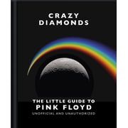Crazy Diamonds The Little Guide to Pink Floyd, Hardcover