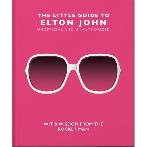 The Little Guide to Elton John: Wit, Wisdom and Wise Words from the Rocket Man, (Hardcover)