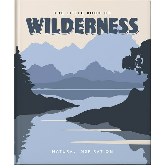 The Little Book of Wilderness: Natural Inspiration, (Hardcover)