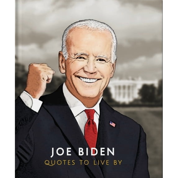 Joe Biden: Quotes to Live by, (Hardcover)
