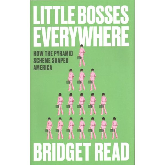 Pre-Owned Little Bosses Everywhere: How the Pyramid Scheme Shaped America Hardcover