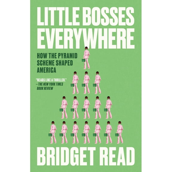 Little Bosses Everywhere: How the Pyramid Scheme Shaped America, (Paperback)