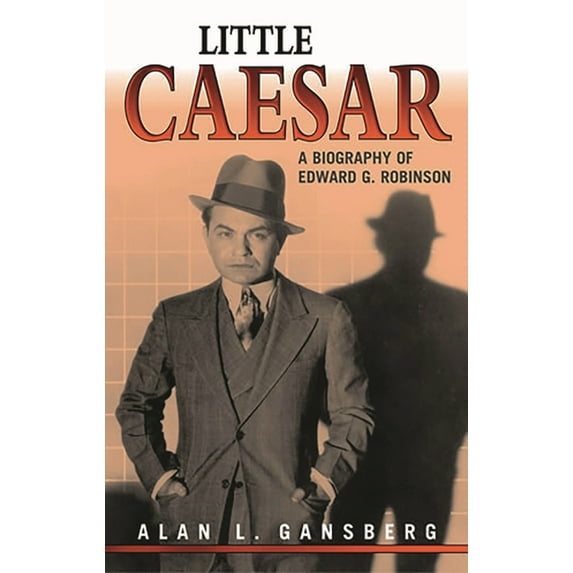 Little Caesar: A Biography of Edward G. Robinson, (Paperback)