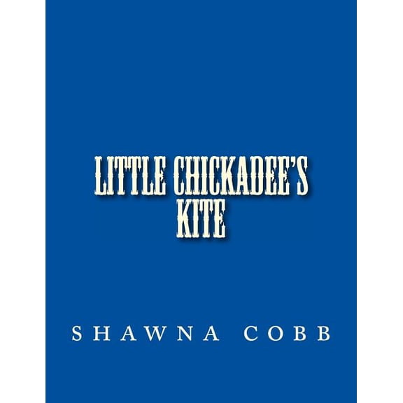 Little Chickadee's Kite: Little Chickadee's Kite, (Paperback)