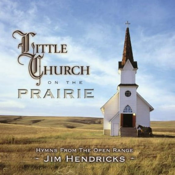 Little Church On The Prairie: Hymns From The Open Range