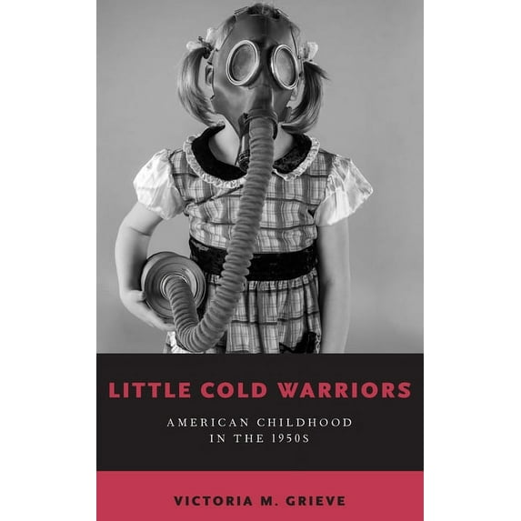 Little Cold Warriors : American Childhood in the 1950s