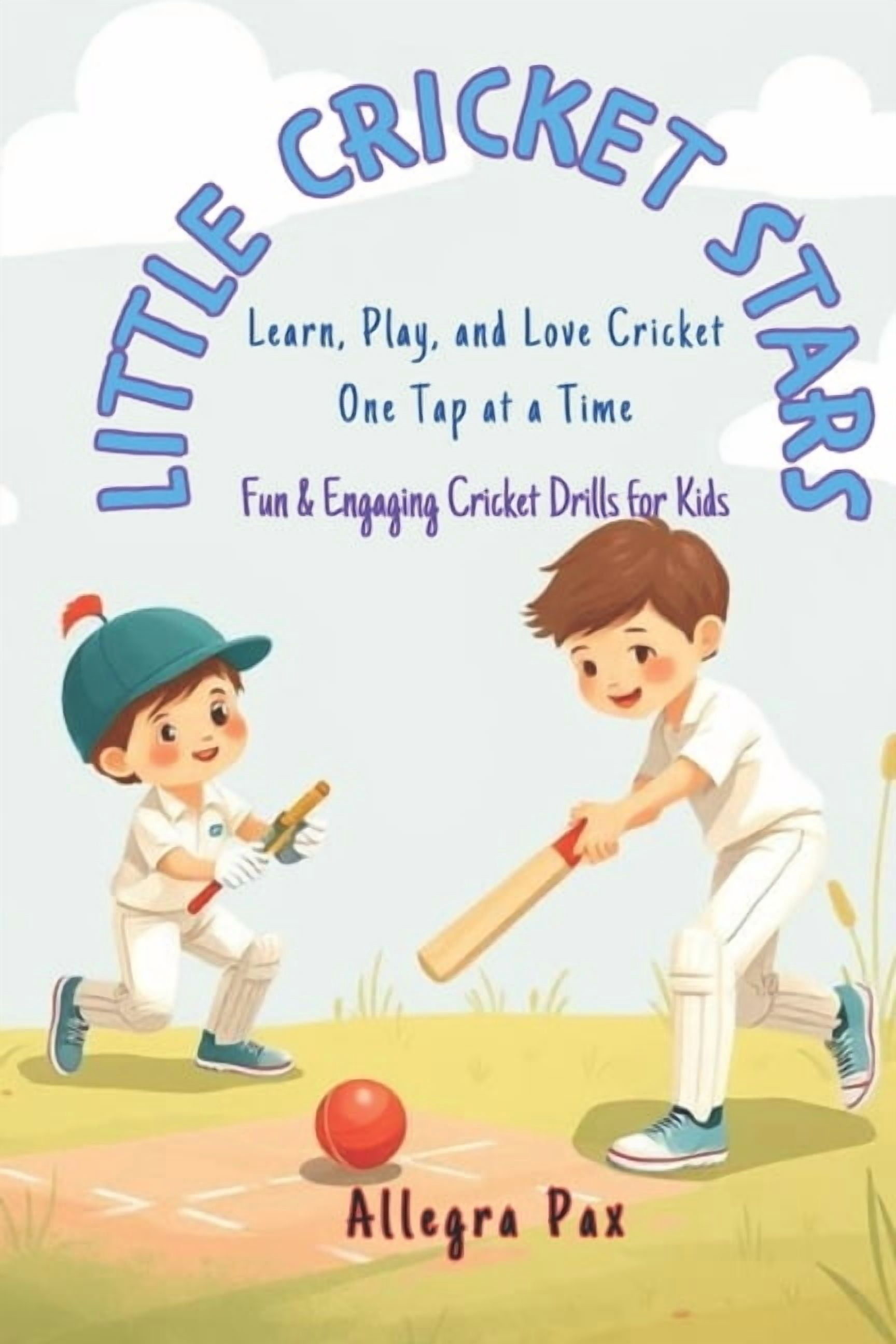 Little Cricket Stars: Fun & Engaging Cricket Drills for Kids Under 5: Bat & Tap: Fun Cricket Drills for Kids Under 5, (Paperback)