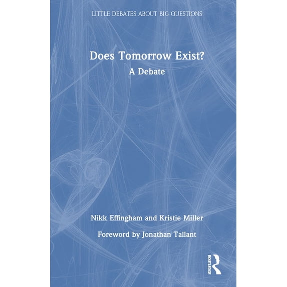 Little Debates about Big Questions Does Tomorrow Exist?: A Debate, (Hardcover)