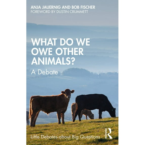 Little Debates about Big Questions What Do We Owe Other Animals?: A Debate, (Paperback)