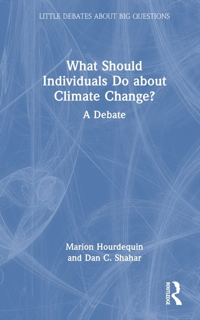 Little Debates about Big Questions What Should Individuals Do about ...