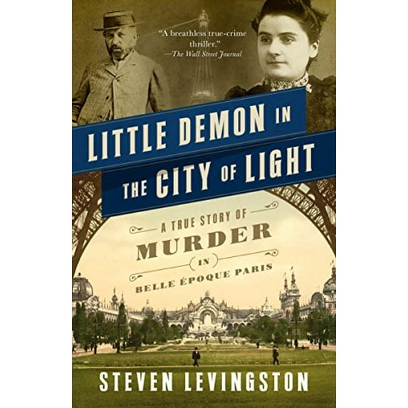 Pre-Owned Little Demon in the City of Light: A True Story of Murder in Belle Époque Paris (Paperback) 0307950301 9780307950307