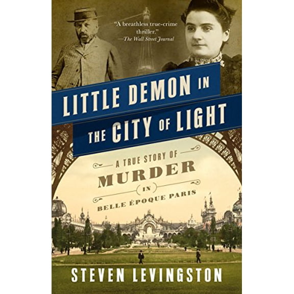 Pre-Owned Little Demon in the City of Light: A True Story of Murder in Belle Époque Paris (Paperback) 0307950301 9780307950307