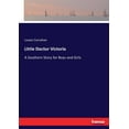 thumbnail image 1 of Little Doctor Victoria: A Southern Story for Boys and Girls, (Paperback), 1 of 1