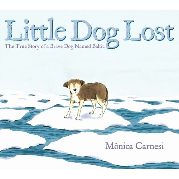Little Dog Lost: The True Story of a Brave Dog Named Baltic, (Paperback)