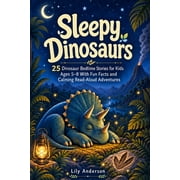 Little Explorer Sleep Stories Sleepy Dinosaurs 25 Dinosaur Bedtime Stories for Kids Ages 5-8 With Fun Facts and Calming Read-Aloud Adventures, Paperback
