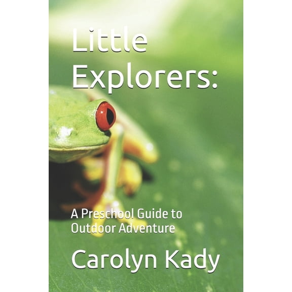 Little Explorers: A Preschool Guide to Outdoor Adventure, (Paperback)