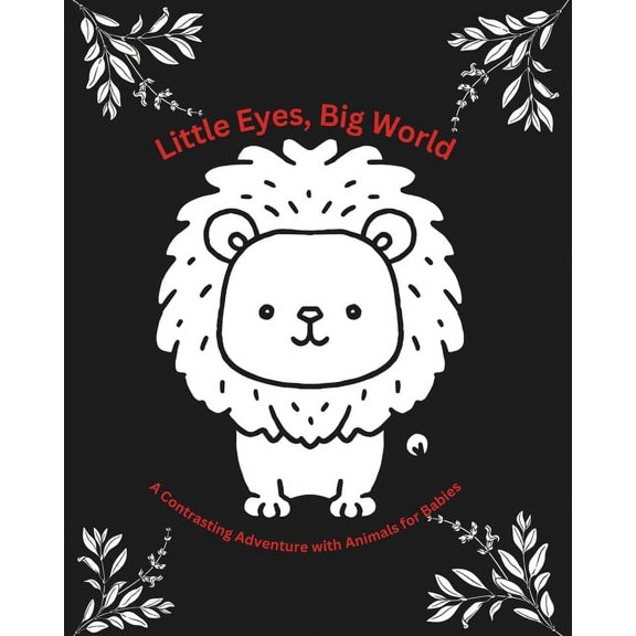 Little Eyes, Big World - A Contrasting Adventure with Animals for Babies: Promoting Baby's Visual Development with a Contrast Book (Paperback)