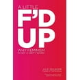 thumbnail image 1 of Pre-Owned A Little F'd Up: Why Feminism Is Not a Dirty Word, 1 of 1
