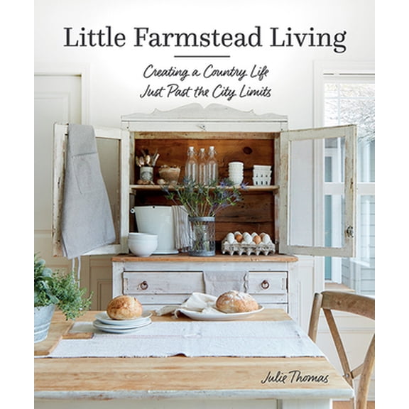 Pre-Owned Little Farmstead Living: Creating a Country Life Just Past the City Limits (Hardcover) 1683560140 9781683560142