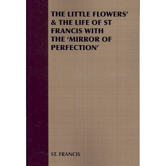 Little Flowers & the Life of St Francis With the Mirror of Perfection