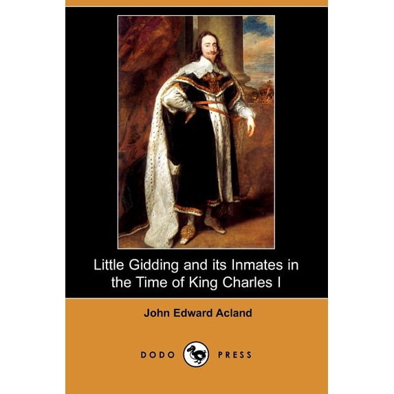 Little Gidding and Its Inmates in the Time of King Charles I (D John Edward Acland (Paperback)