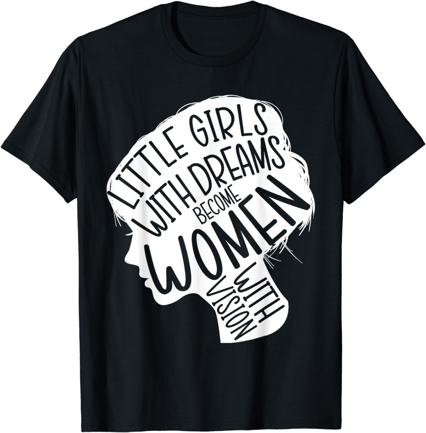 Little Girls With Dreams Become Women With Vision Woman Up T-Shirt ...