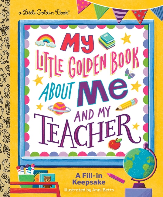Little Golden Book Biographies My Little Golden Book about Me and My Teacher: A Fill-In Keepsake, (Hardcover)
